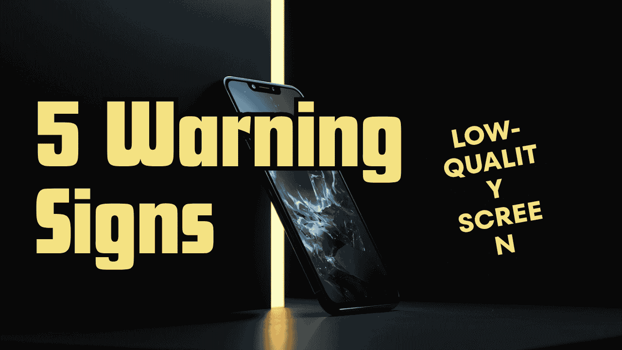 5 warning signs of a low-quality mobile screen replacement